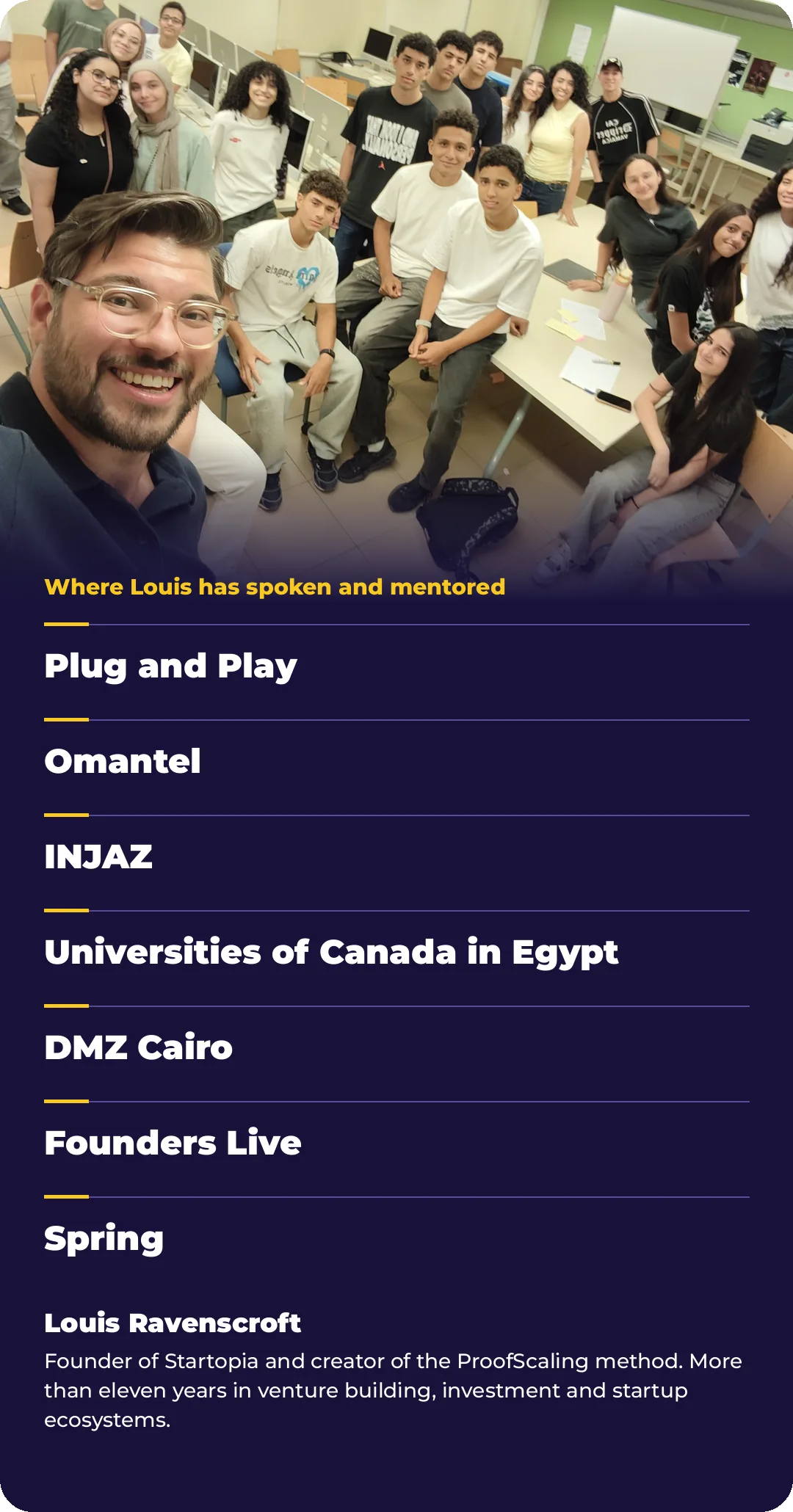Louis Ravenscroft with a Startopia cohort. Louis has spoken and mentored founders at Plug and Play, Omantel, INJAZ, Universities of Canada in Egypt, DMZ Cairo, Founders Live and Spring VC